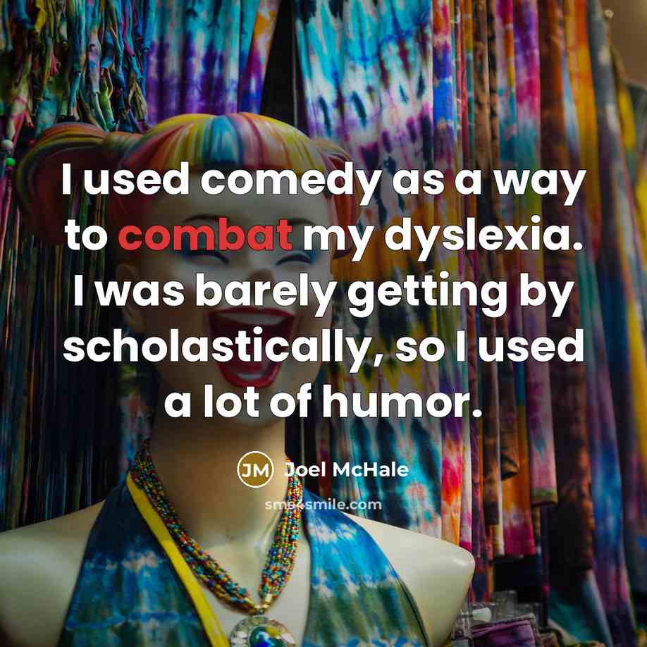 “I used comedy as a way to combat my dyslexia.…” quote by Joel McHale