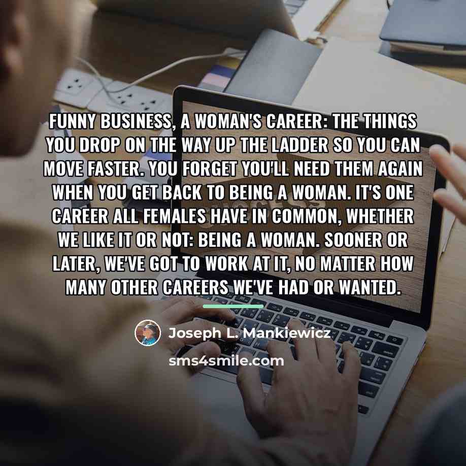 “Funny business, a woman's career: the things you drop on…” quote by Joseph L. Mankiewicz