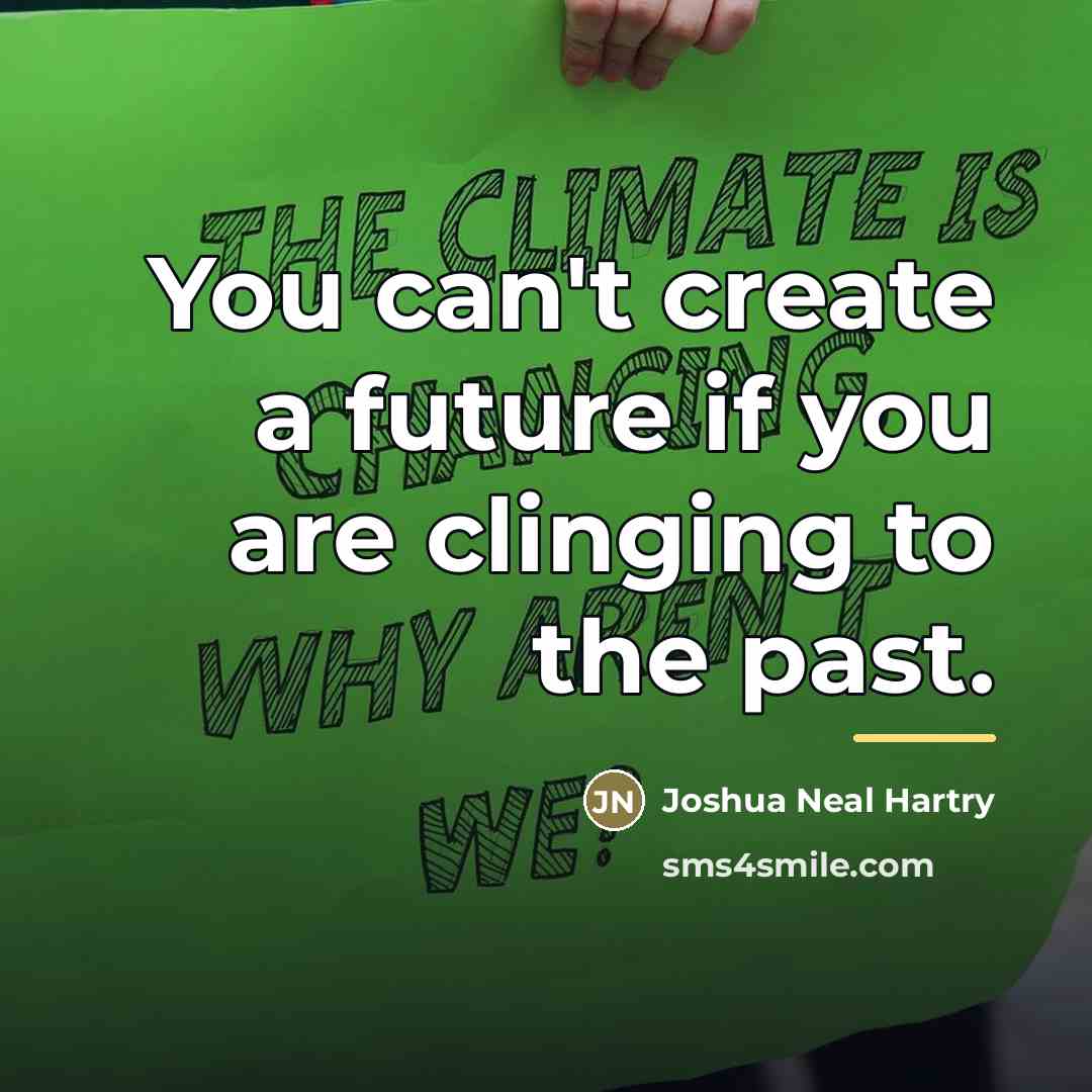 “You can't create a future if you are clinging to…” quote by Joshua Neal Hartry
