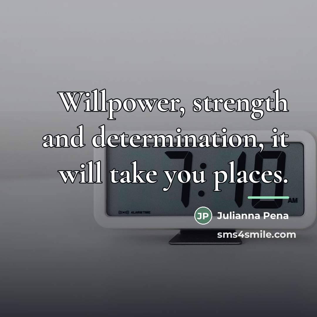 “Willpower, strength and determination, it will take you places.…” quote by Julianna Pena
