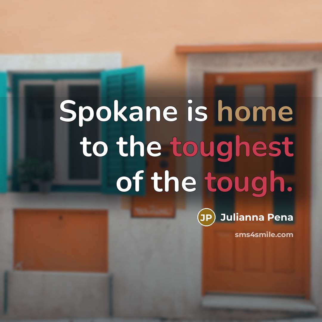 “Spokane is home to the toughest of the tough.…” quote by Julianna Pena