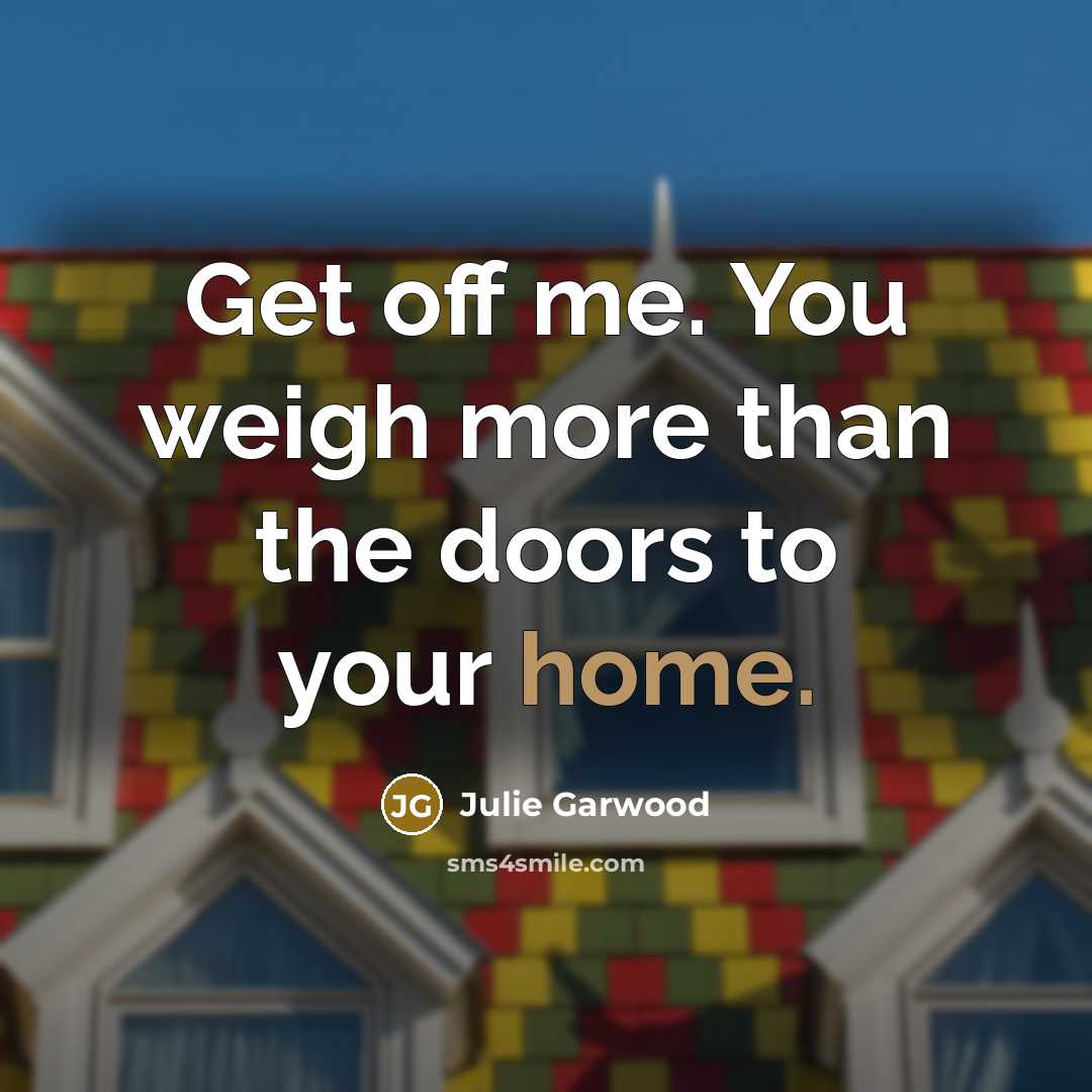 “Get off me. You weigh more than the doors to…” quote by Julie Garwood