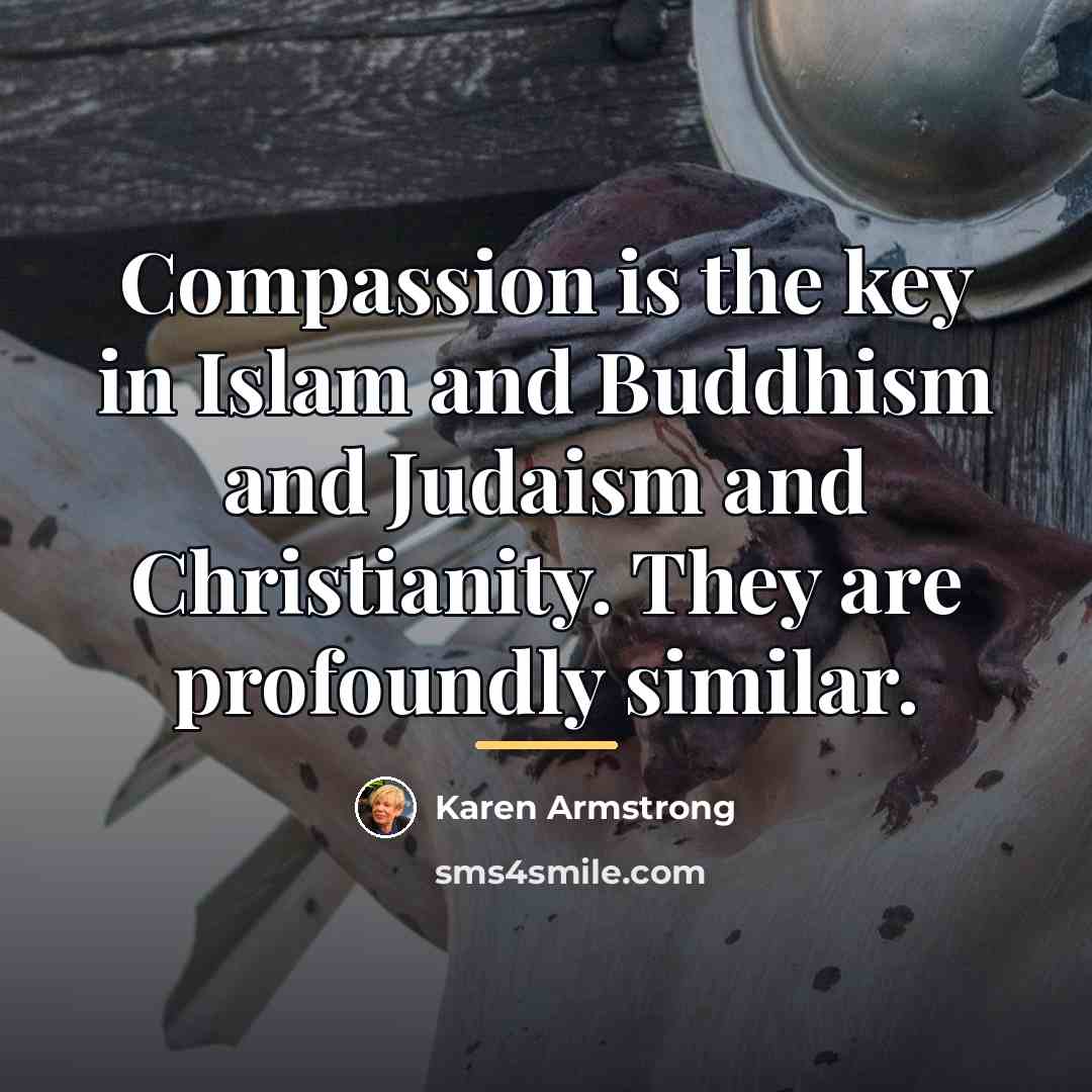 “Compassion is the key in Islam and Buddhism and Judaism…” quote by Karen Armstrong