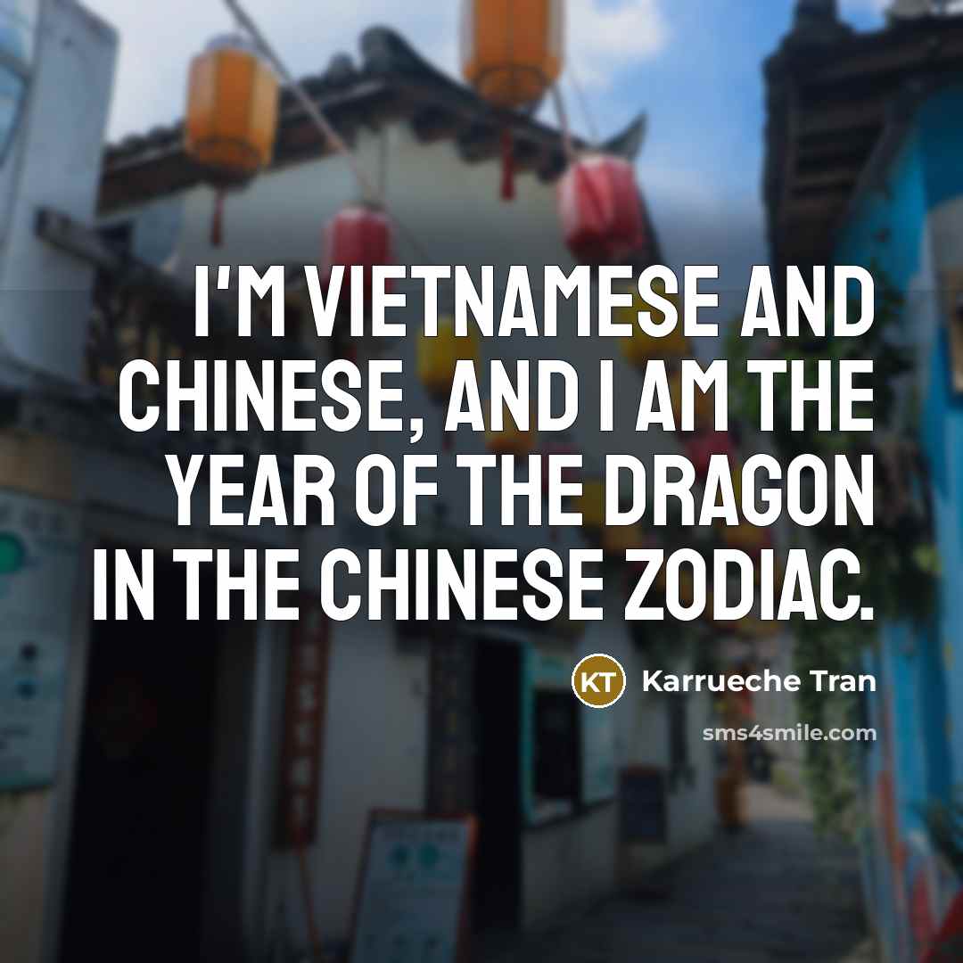 “I'm Vietnamese and Chinese, and I am the year of…” quote by Karrueche Tran
