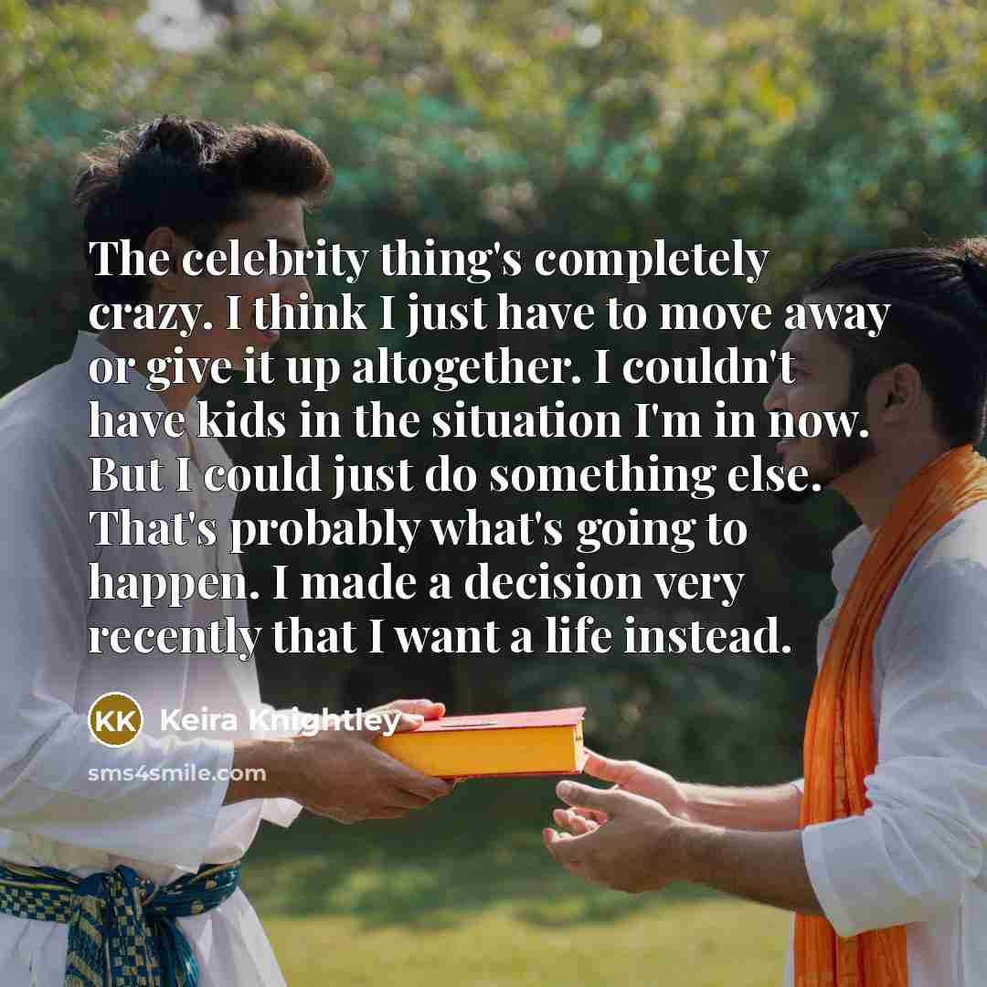 “The celebrity thing's completely crazy. I think I just have…” quote by Keira Knightley
