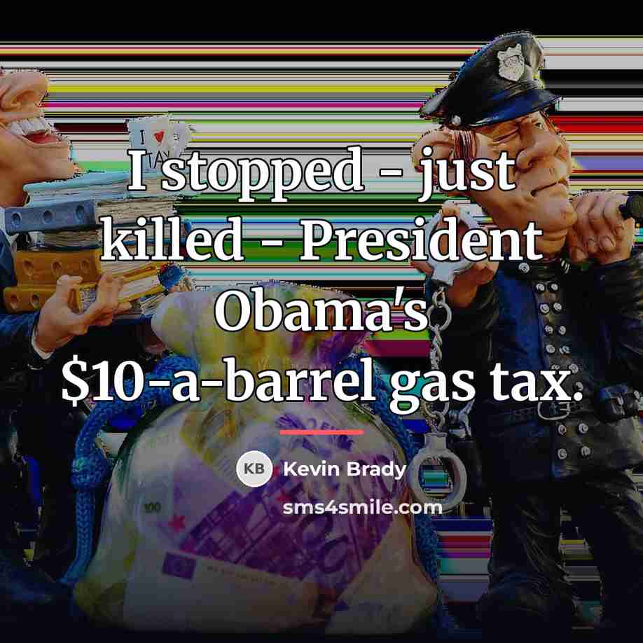 “I stopped - just killed - President Obama's $10-a-barrel gas…” quote by Kevin Brady
