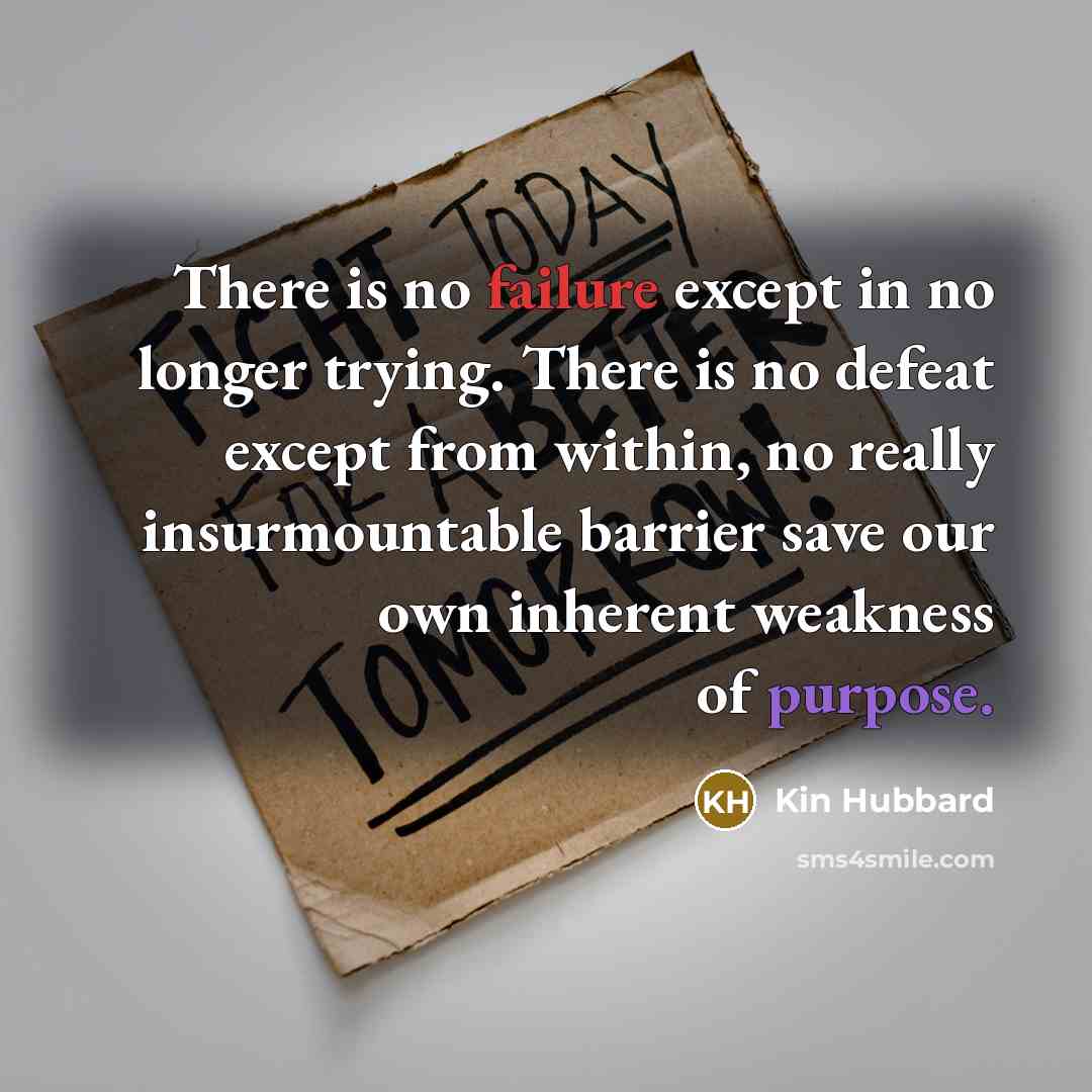 “There is no failure except in no longer trying. There…” quote by Kin Hubbard