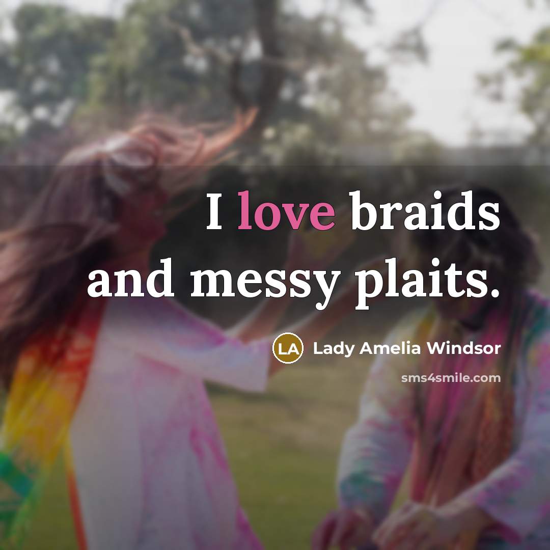 “I love braids and messy plaits.…” quote by Lady Amelia Windsor