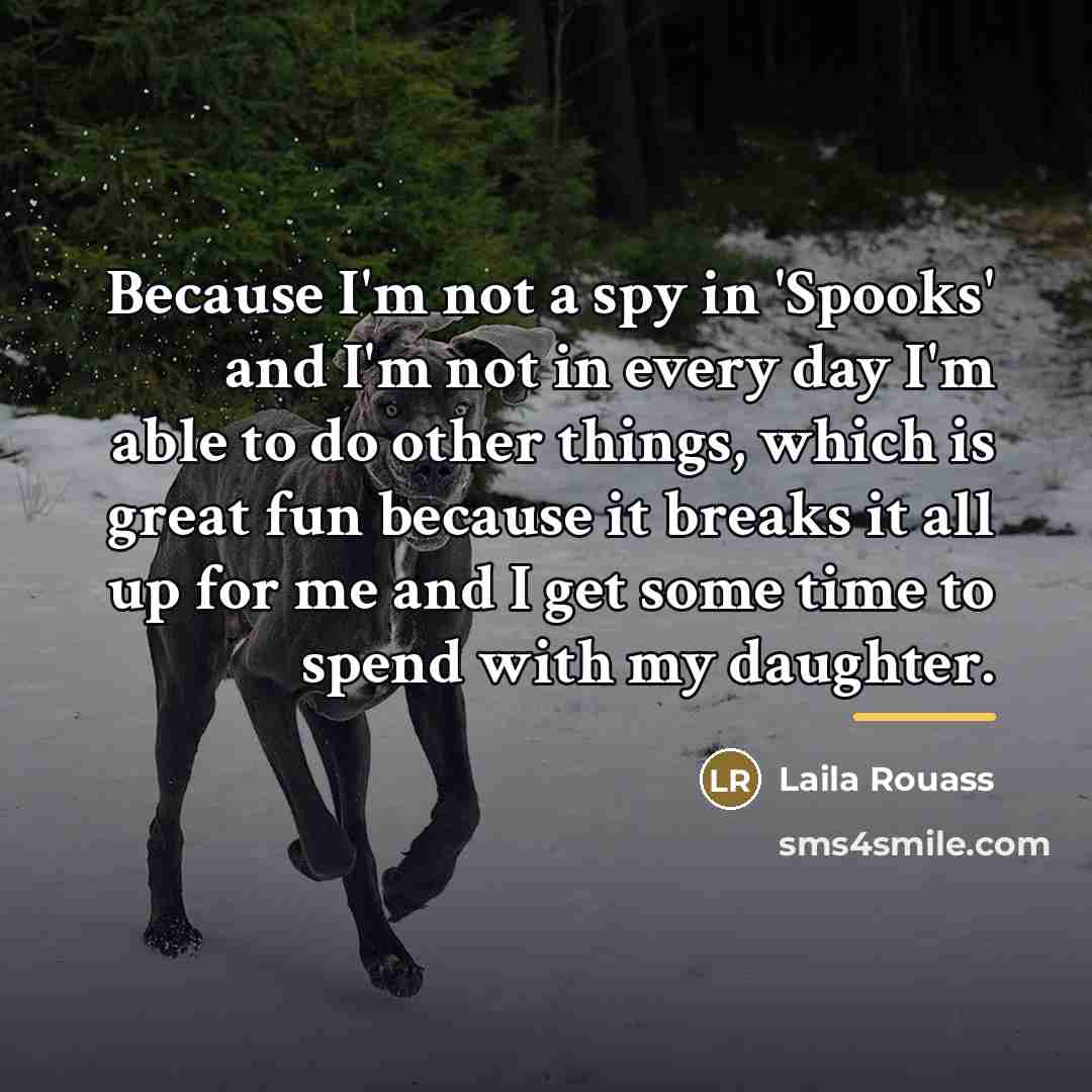 “Because I'm not a spy in 'Spooks' and I'm not…” quote by Laila Rouass