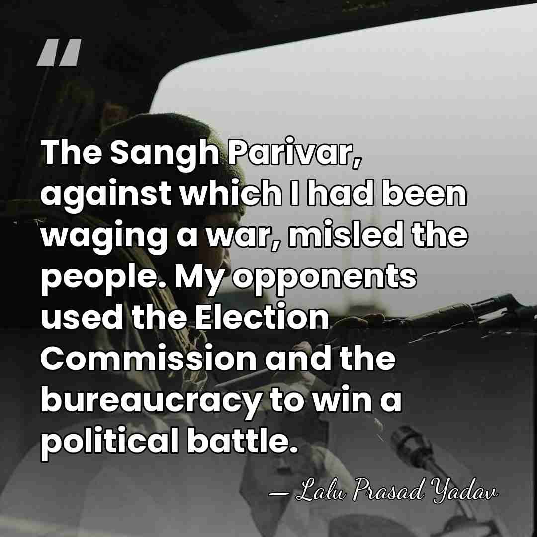 The Sangh Parivar, against which I had been waging a war, misled&hellip; - Lalu Prasad Yadav