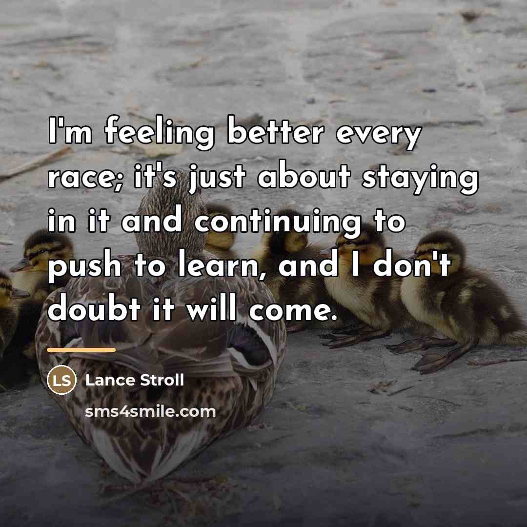 “I'm feeling better every race; it's just about staying in…” quote by Lance Stroll