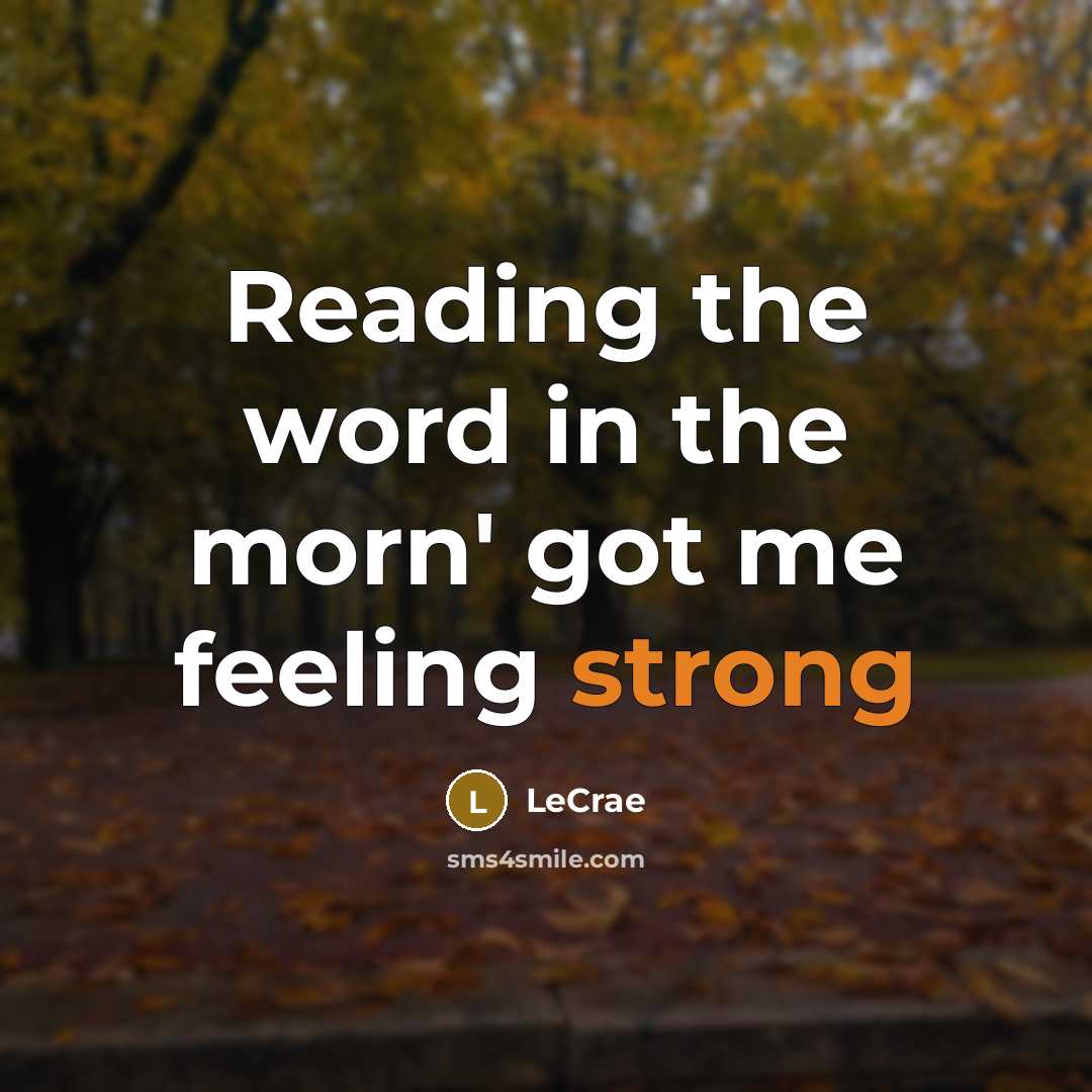 “Reading the word in the morn' got me feeling strong…” quote by LeCrae