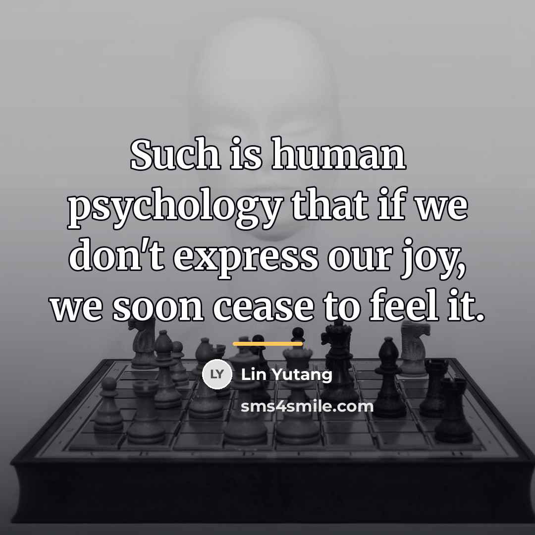 “Such is human psychology that if we don't express our…” quote by Lin Yutang