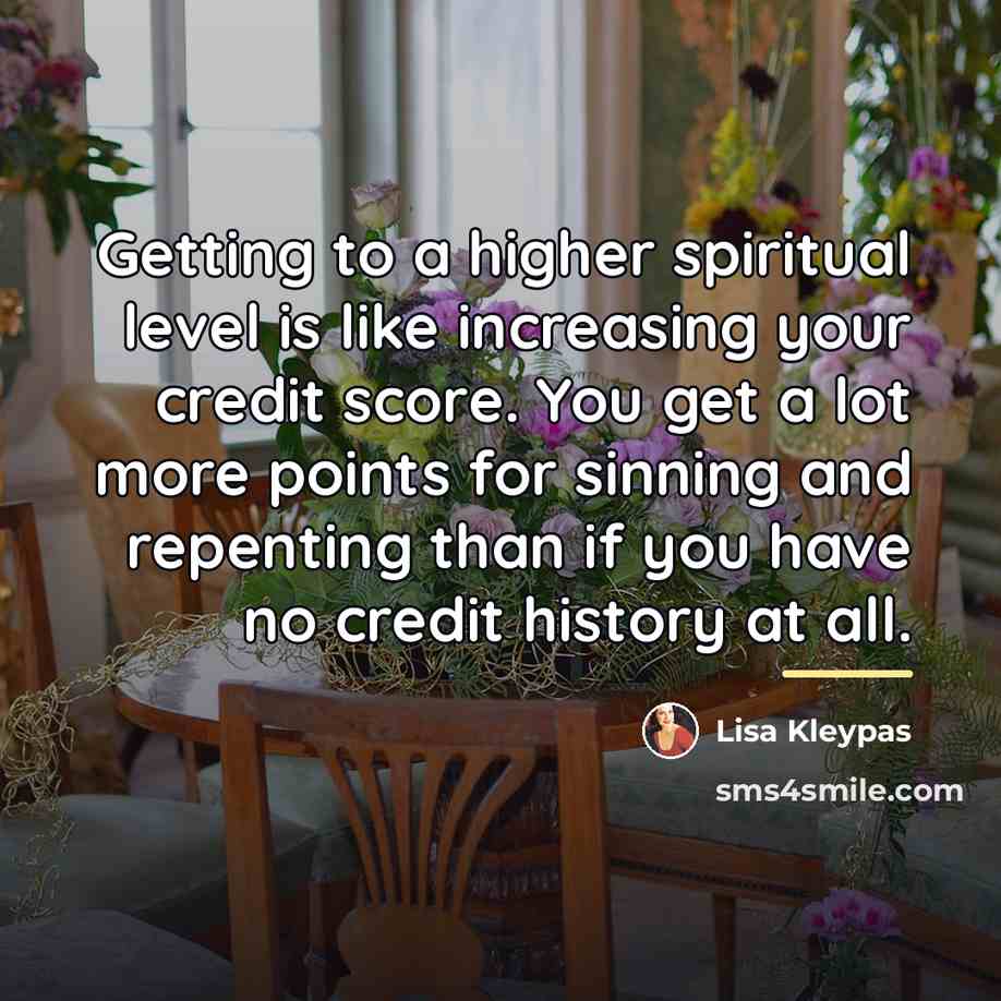 “Getting to a higher spiritual level is like increasing your…” quote by Lisa Kleypas