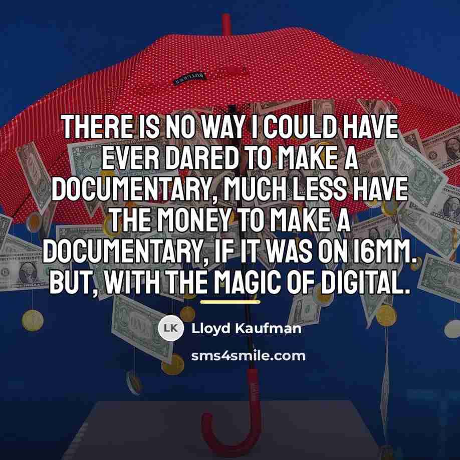 “There is no way I could have ever dared to…” quote by Lloyd Kaufman