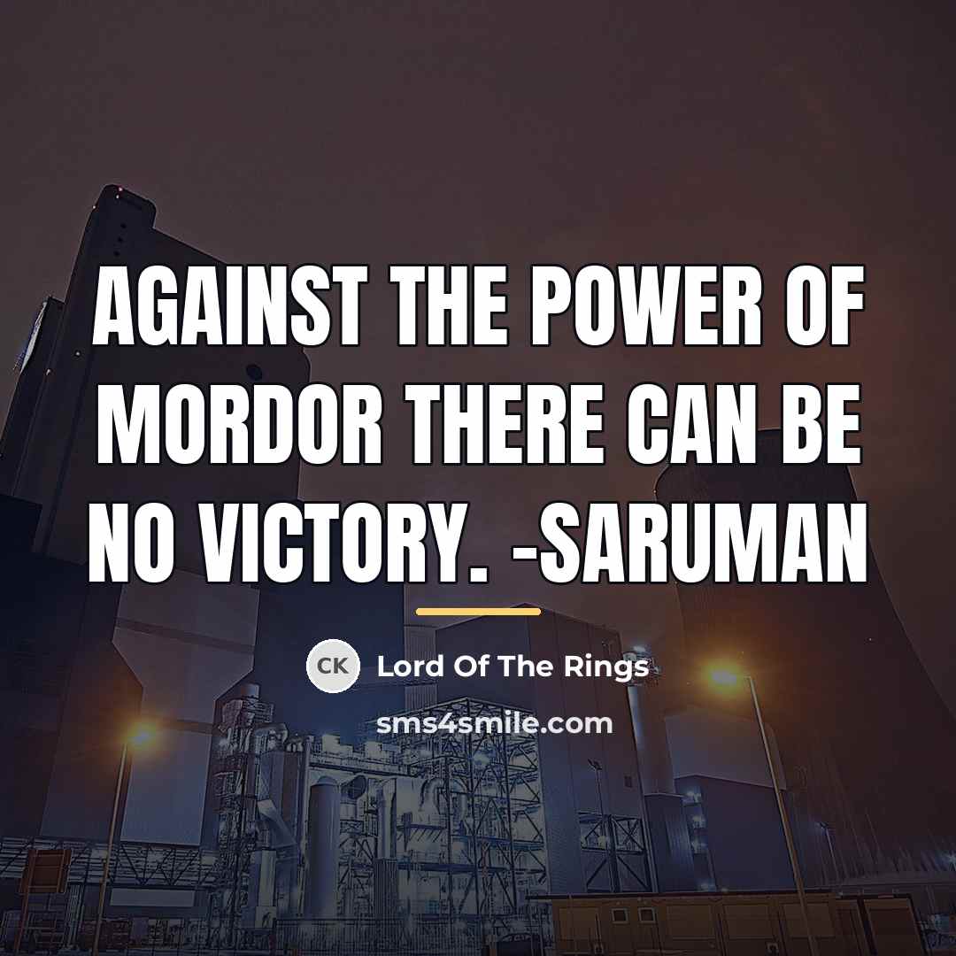 “Against the power of Mordor there can be no victory.…” quote by Lord Of The Rings