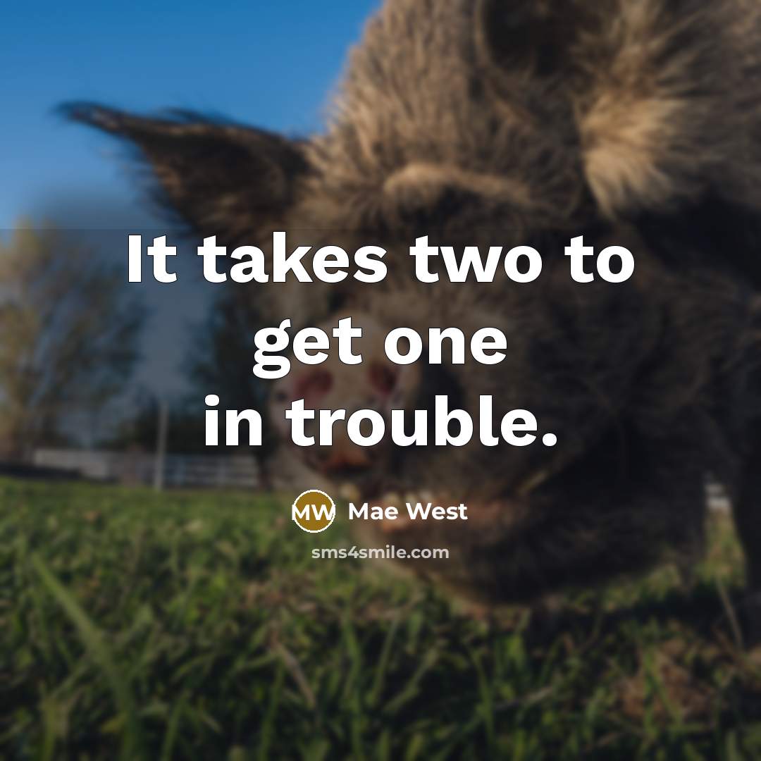 “It takes two to get one in trouble.…” quote by Mae West