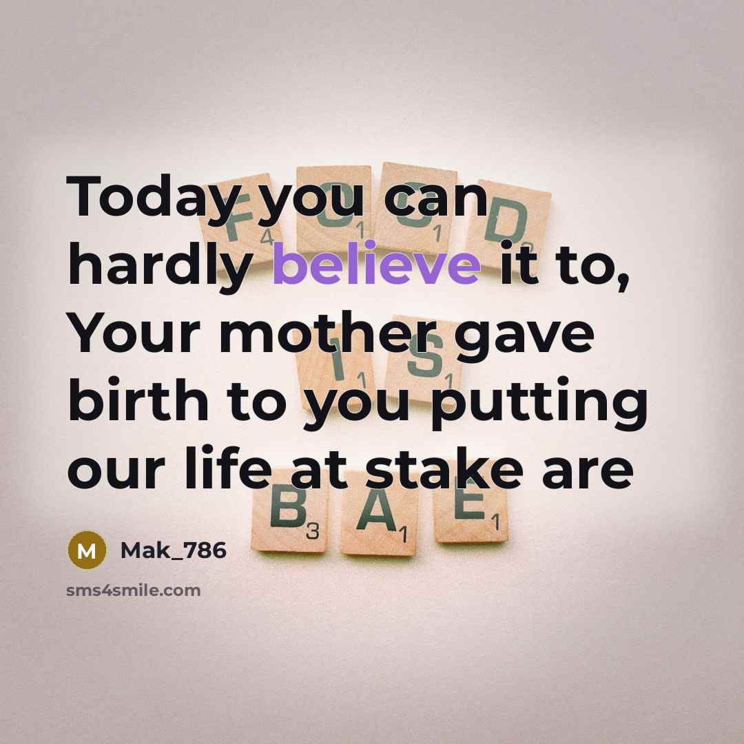 “Today you can hardly believe it to, Your mother gave…” quote by Mak_786