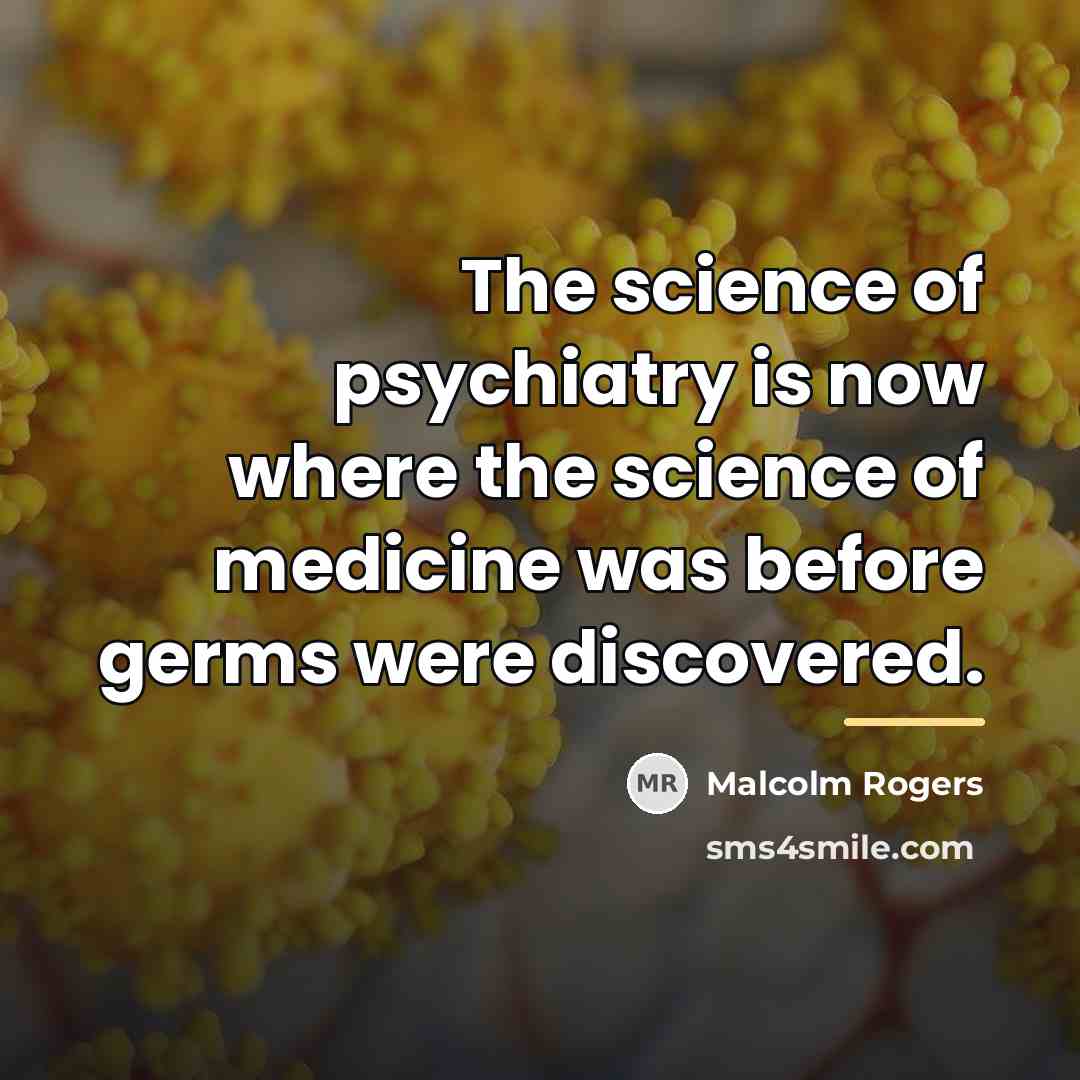 “The science of psychiatry is now where the science of…” quote by Malcolm Rogers