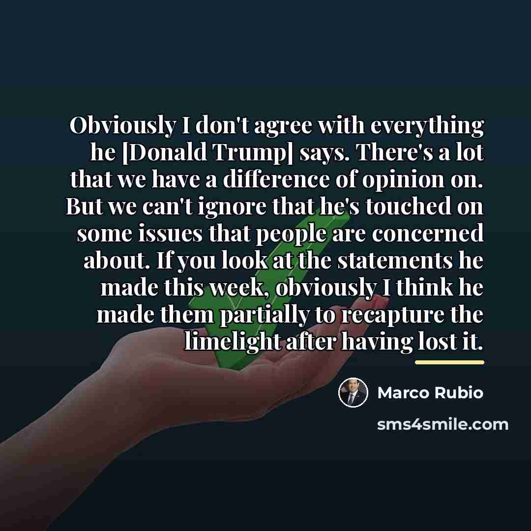“Obviously I don't agree with everything he [Donald Trump] says.…” quote by Marco Rubio