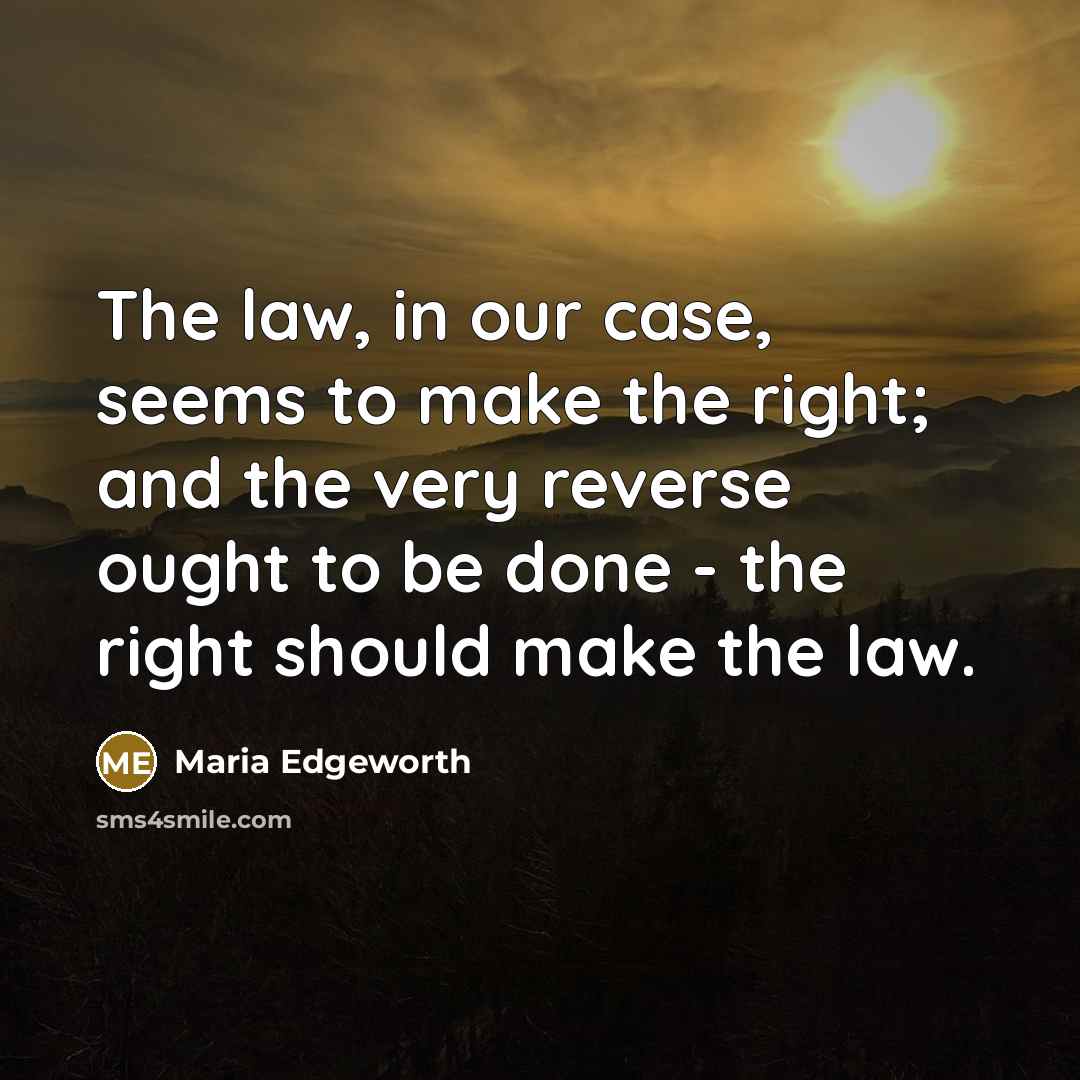“The law, in our case, seems to make the right;…” quote by Maria Edgeworth