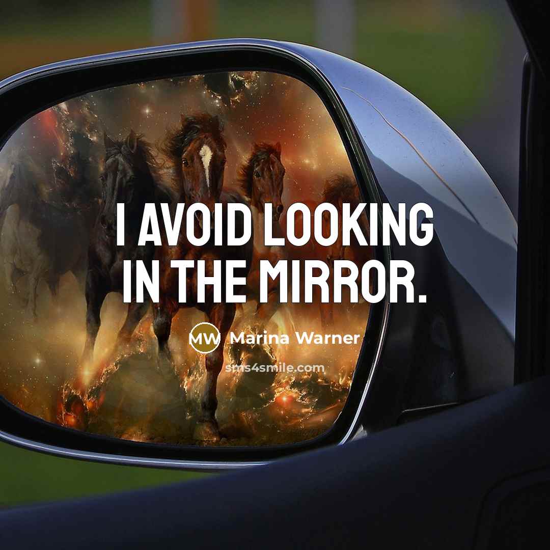 “I avoid looking in the mirror.” quote by Marina Warner