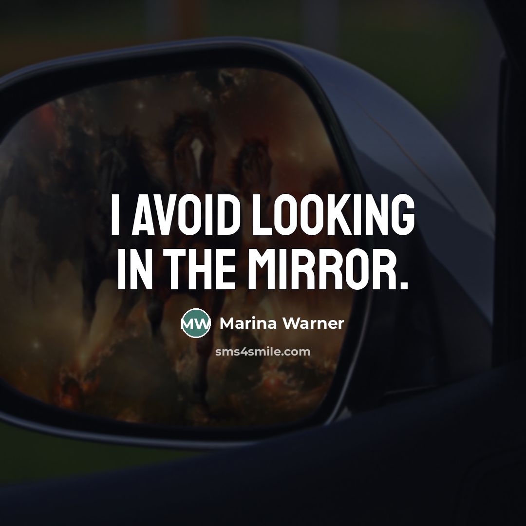 “I avoid looking in the mirror.…” quote by Marina Warner