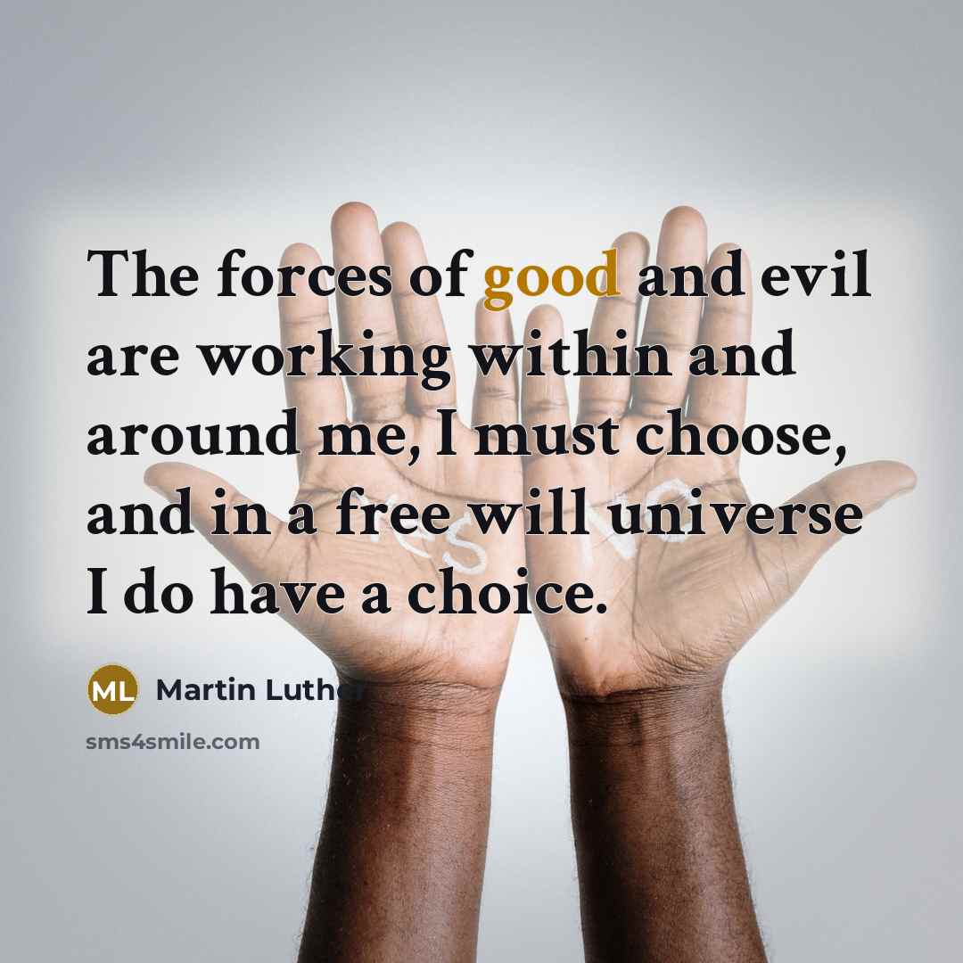 “The forces of good and evil are working within and…” quote by Martin Luther