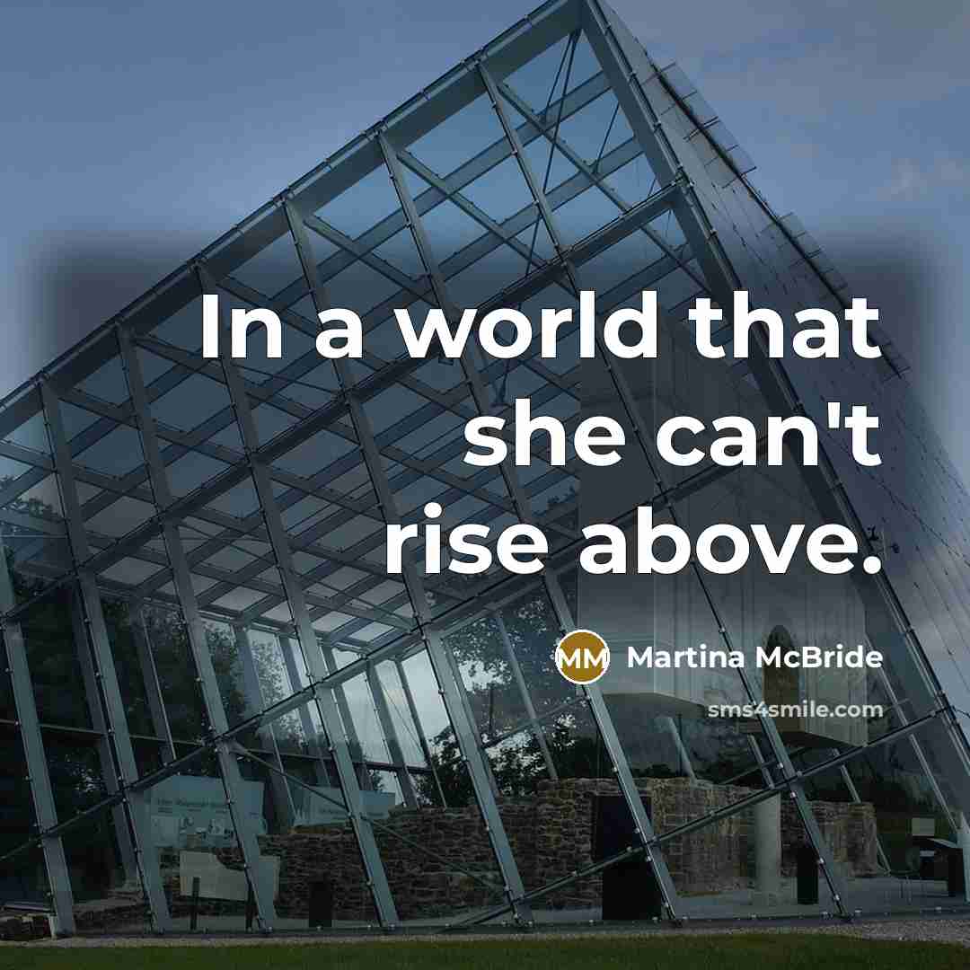 “In a world that she can't rise above.…” quote by Martina Mcbride