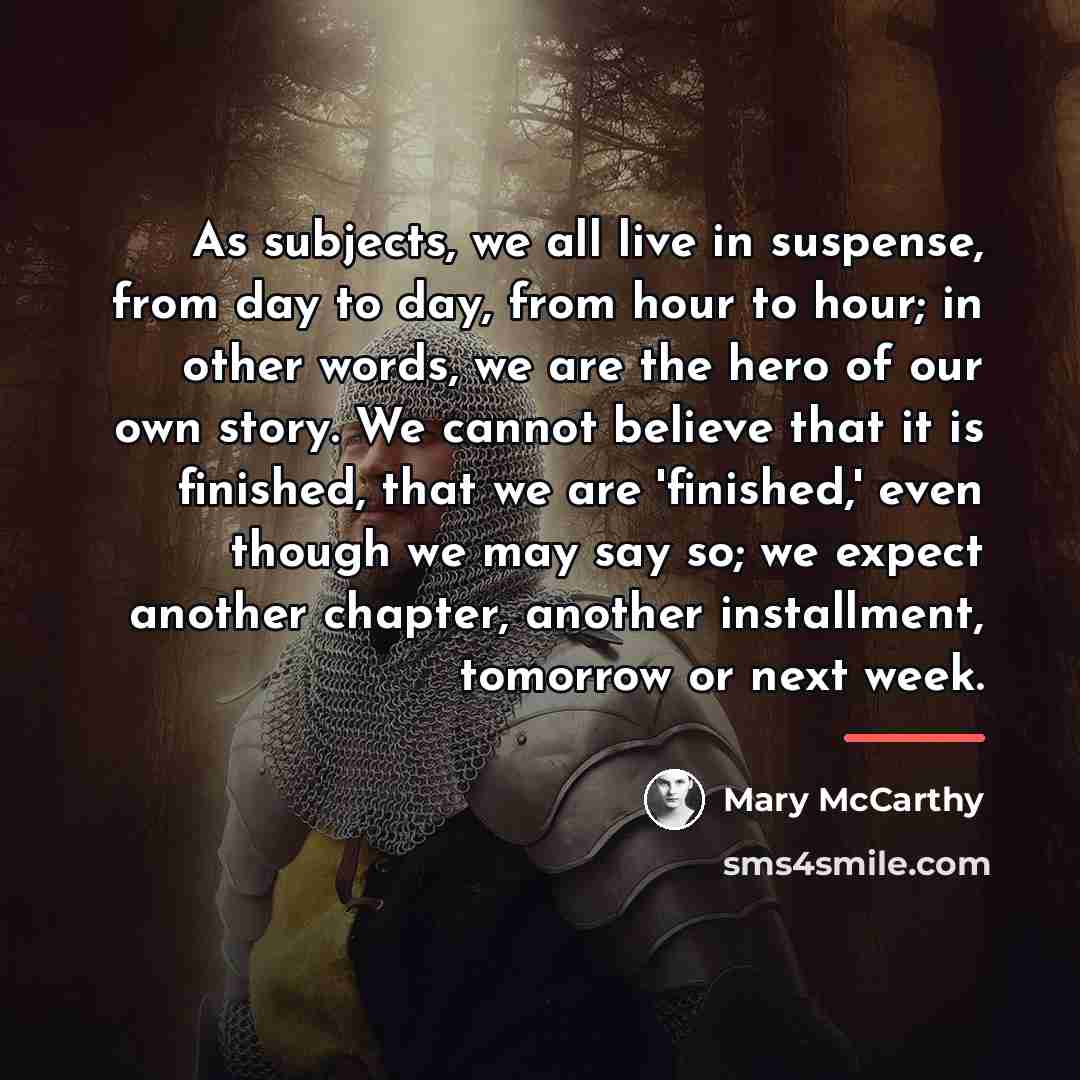 “As subjects, we all live in suspense, from day to…” quote by Mary McCarthy