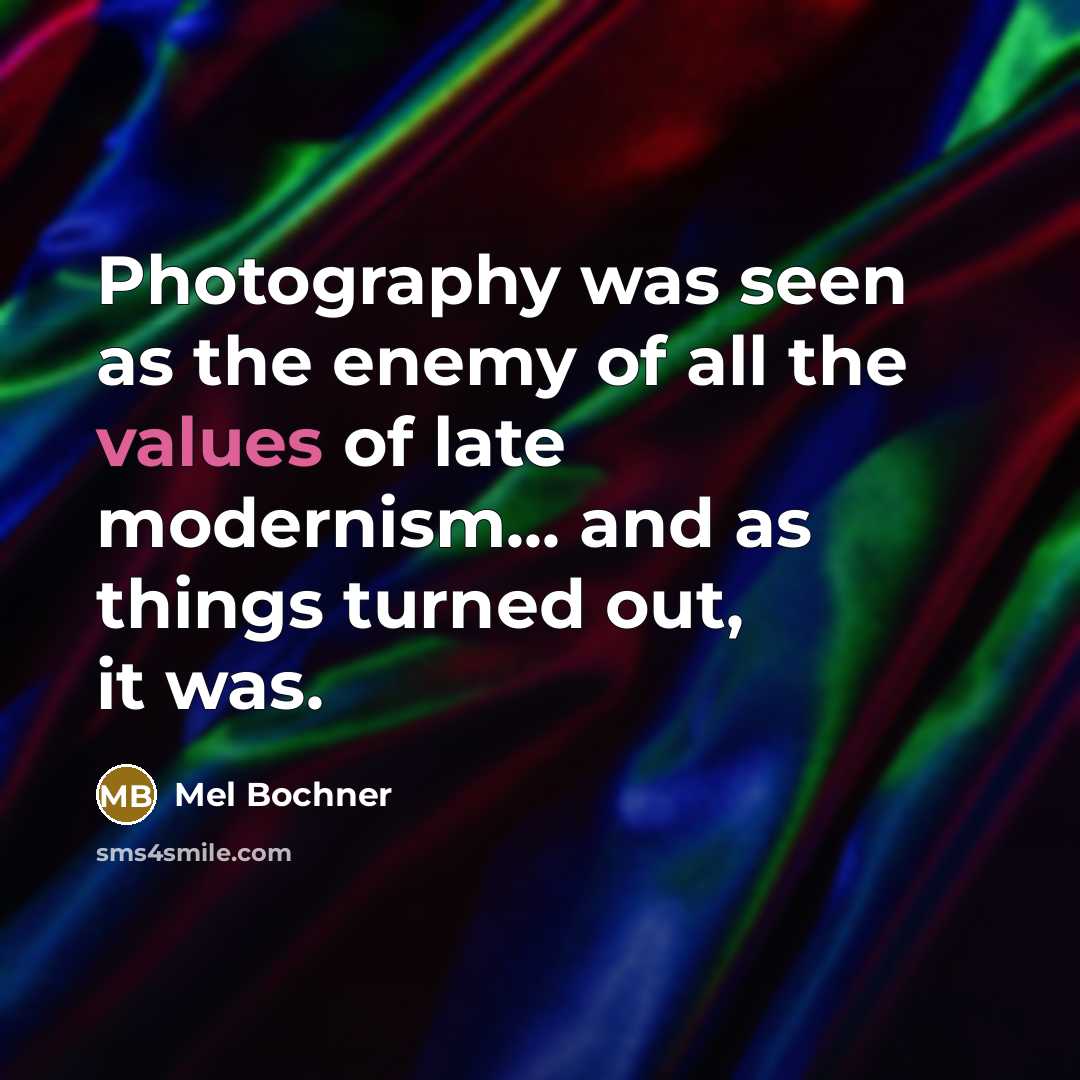 “Photography was seen as the enemy of all the values…” quote by Mel Bochner