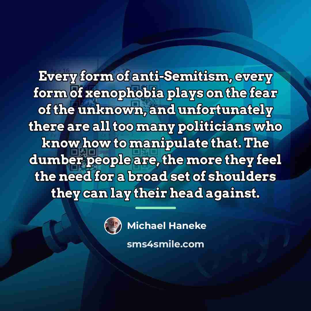 “Every form of anti-Semitism, every form of xenophobia plays on…” quote by Michael Haneke