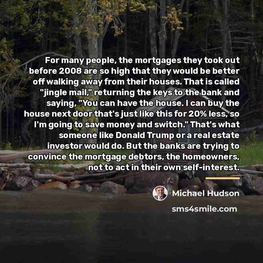 “For many people, the mortgages they took out before 2008…” quote by Michael Hudson
