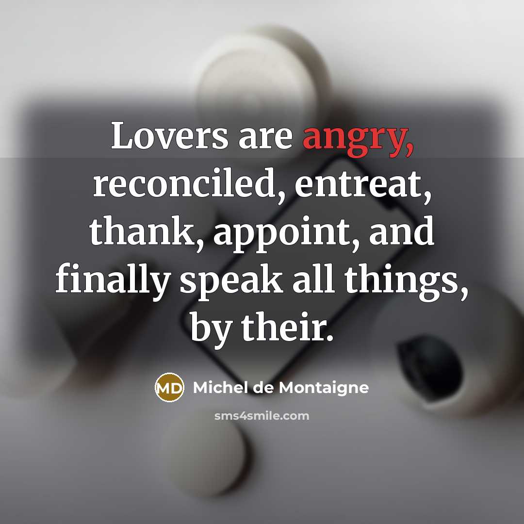 “Lovers are angry, reconciled, entreat, thank, appoint, and finally speak…” quote by Michel de Montaigne