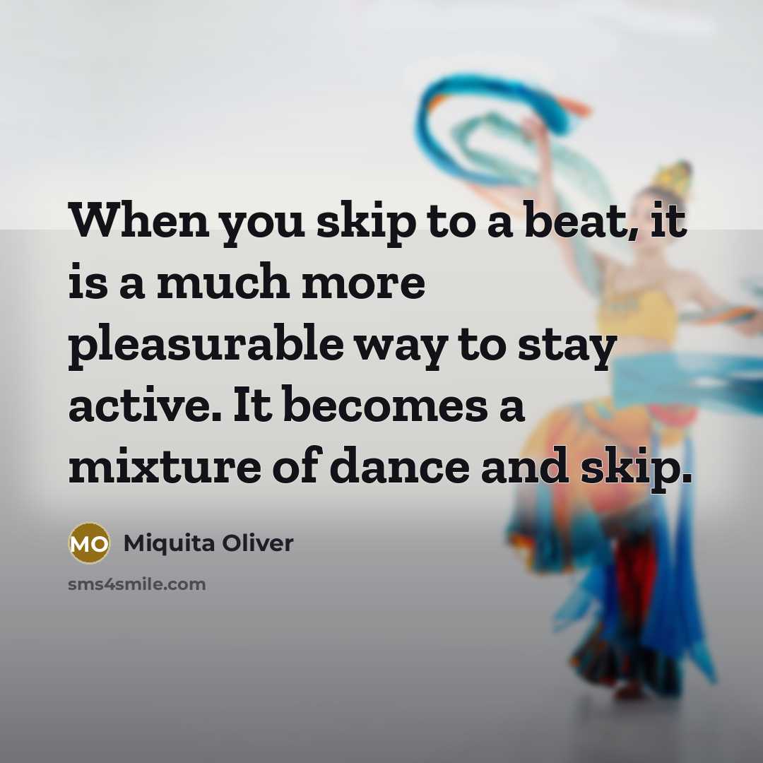 “When you skip to a beat, it is a much…” quote by Miquita Oliver
