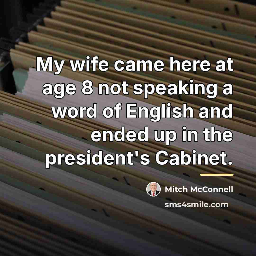 “My wife came here at age 8 not speaking a…” quote by Mitch McConnell