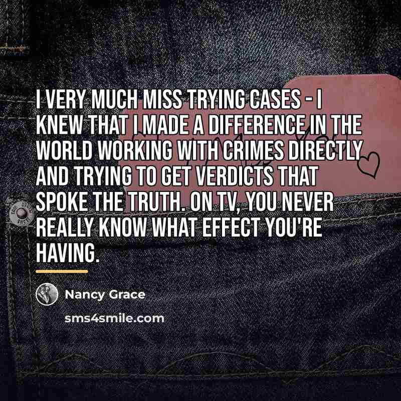 “I very much miss trying cases - I knew that…” quote by Nancy Grace