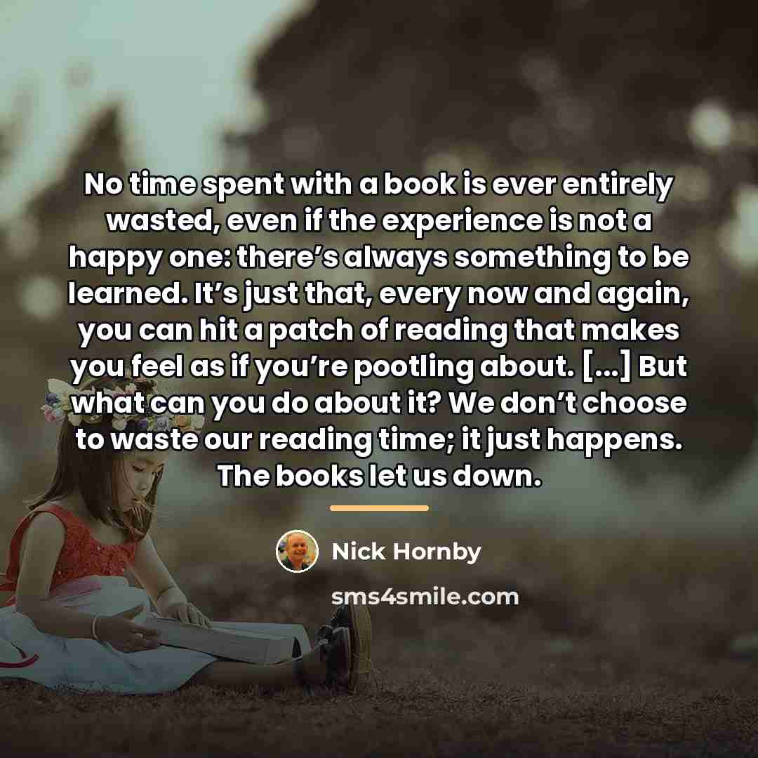 “No time spent with a book is ever entirely wasted,…” quote by Nick Hornby