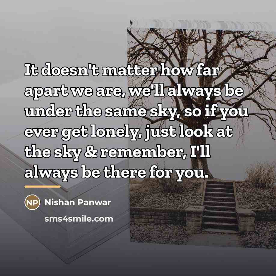“It doesn't matter how far apart we are, we'll always…” quote by Nishan Panwar