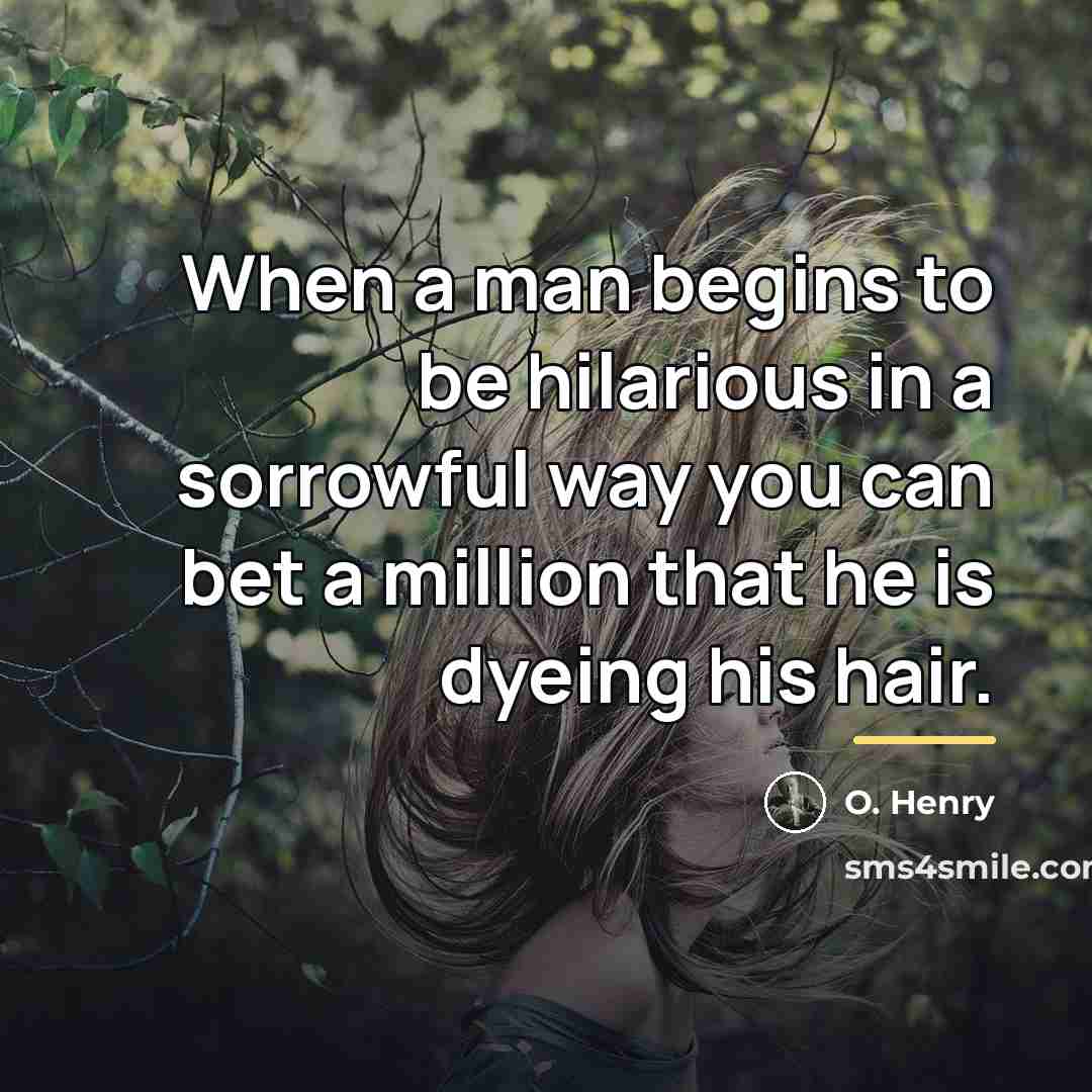 “When a man begins to be hilarious in a sorrowful…” quote by O. Henry