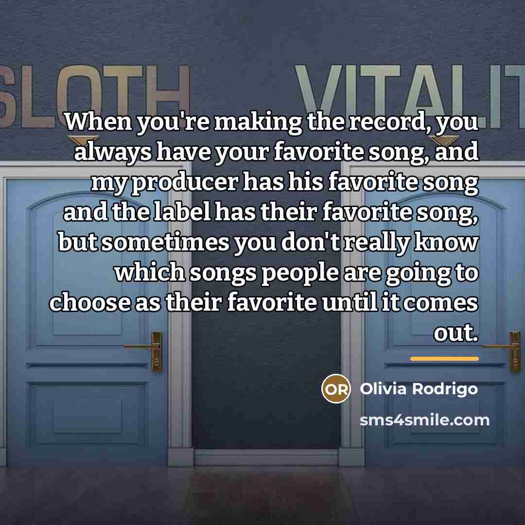 “When you're making the record, you always have your favorite…” quote by Olivia Rodrigo