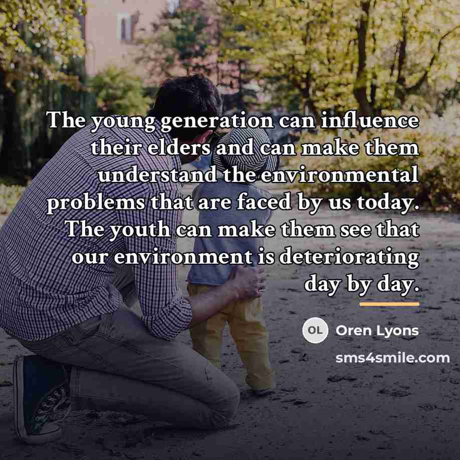 “The young generation can influence their elders and can make…” quote by Oren Lyons