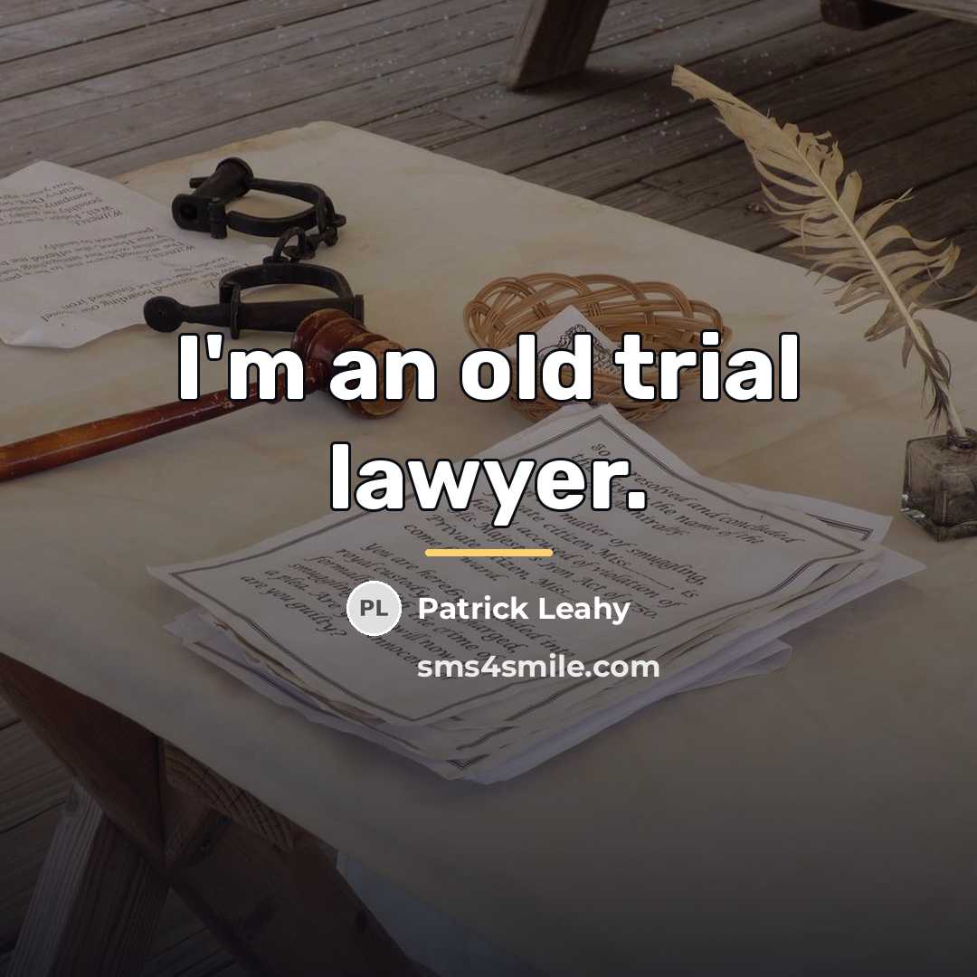 “I'm an old trial lawyer.…” quote by Patrick Leahy