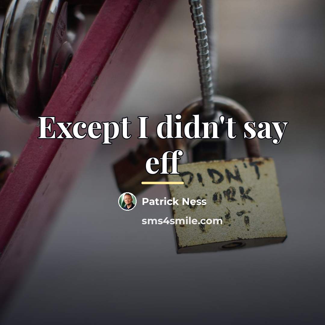 “Except I didn't say eff…” quote by Patrick Ness