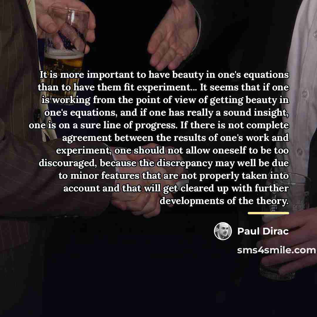 “It is more important to have beauty in one's equations…” quote by Paul Dirac