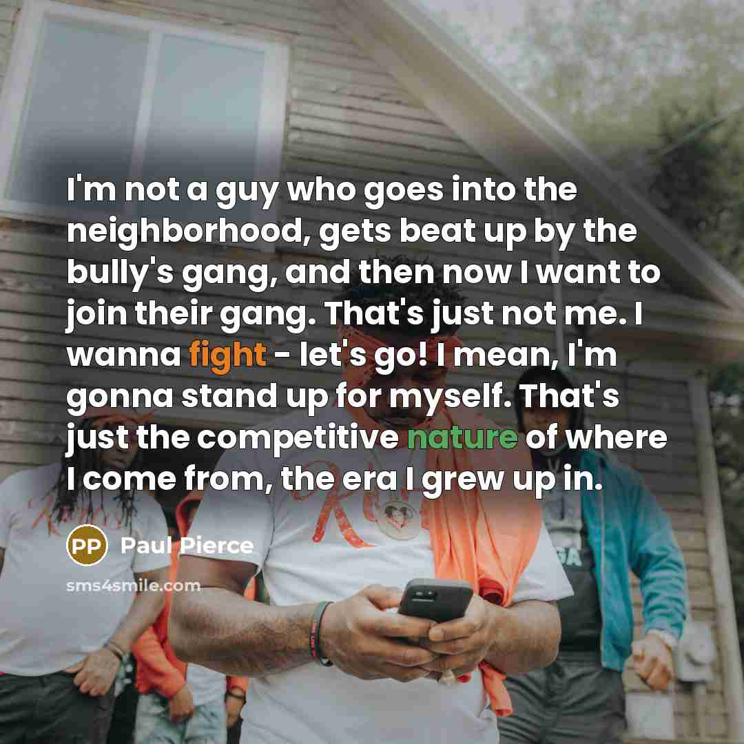 “I'm not a guy who goes into the neighborhood, gets…” quote by Paul Pierce