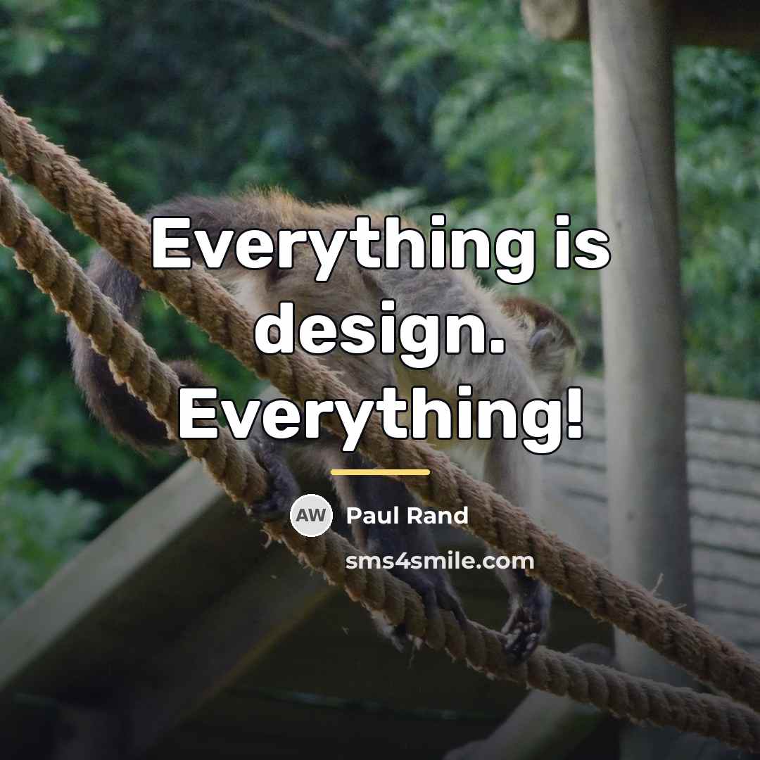 “Everything is design. Everything!…” quote by Paul Rand