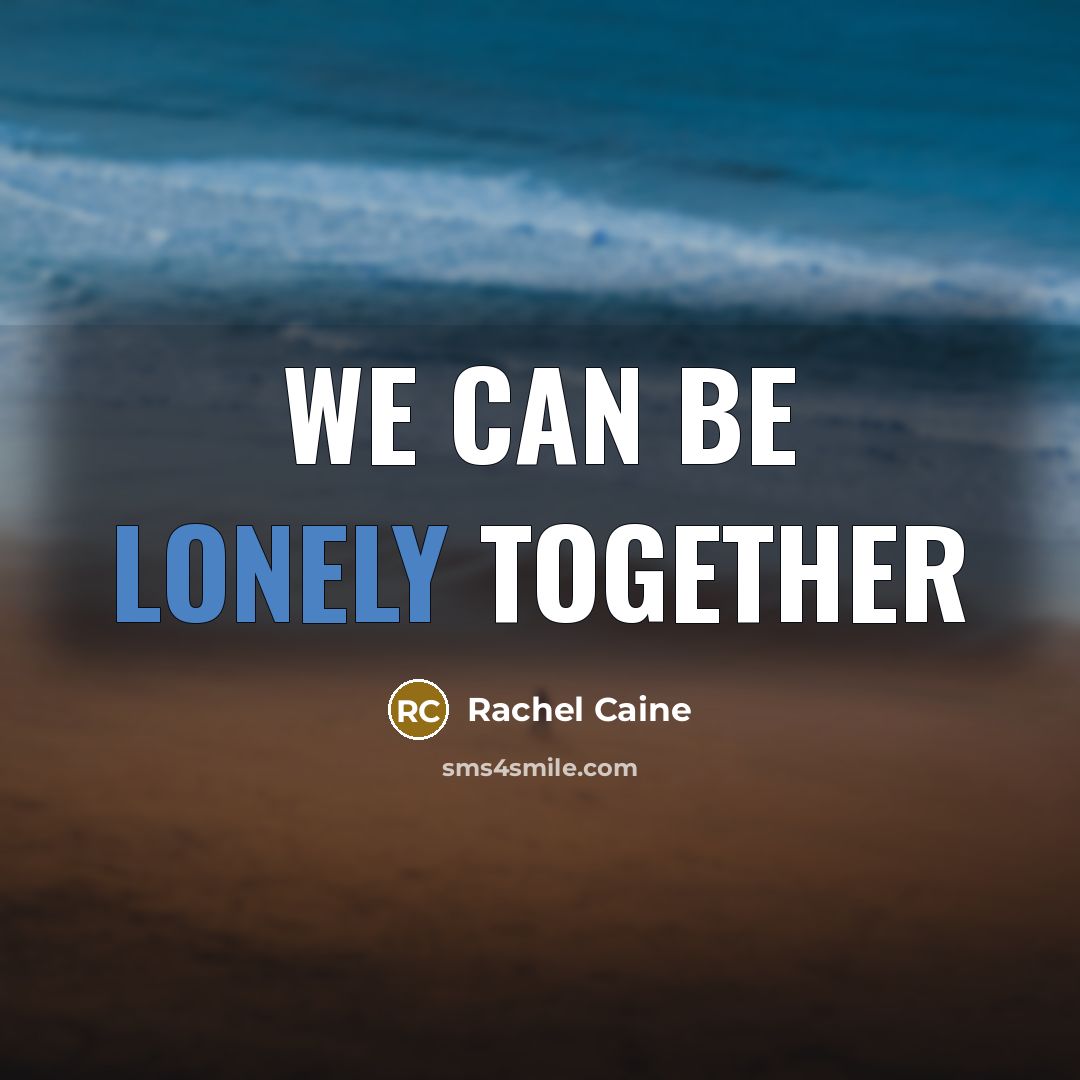 “We can be lonely together…” quote by Rachel Caine