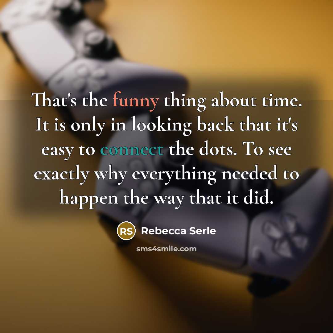 “That's the funny thing about time. It is only in looking back that it's easy to connect the dots. To see exactly why everything needed to happen the way that it did.” quote by Rebecca Serle