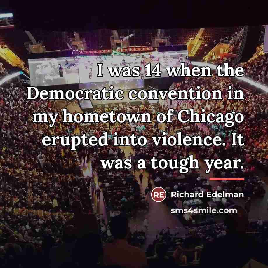 “I was 14 when the Democratic convention in my hometown…” quote by Richard Edelman